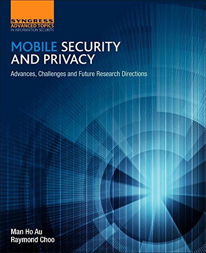 Mobile Security And Privacy Advances Challenges And Future Research Directions 1st Edition Man Ho Au