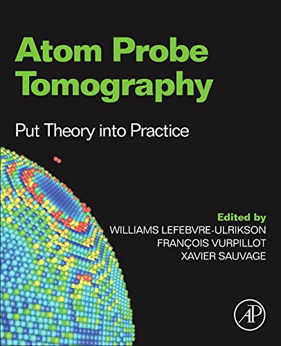 Atom Probe Tomography Put Theory Into Practice 1st Edition Williams Lefebvre