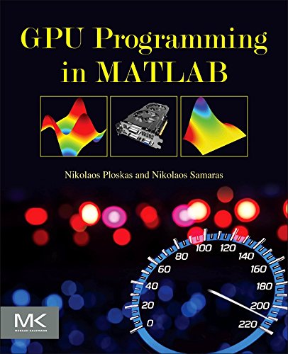 Gpu Programming In Matlab 1st Edition Nikolaos Ploskas Nikolaos Samaras