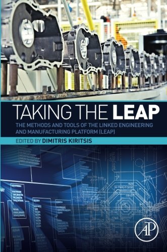 Taking The Leap The Methods And Tools Of The Linked Engineering And Manufacturing Platform Leap 1st Edition Dimitris Kiritsis