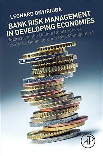 Bank Risk Management In Developing Economies Addressing The Unique Challenges Of Domestic Banks Through Risk Management 1st Edition Leonard Onyiriuba