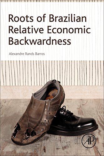 Roots Of Brazilian Relative Economic Backwardness 1st Edition Alexandre Rands Barros