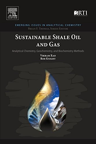 Sustainable Shale Oil And Gas Analytical Chemistry Geochemistry And Biochemistry Methods 1st Edition Vikram Rao