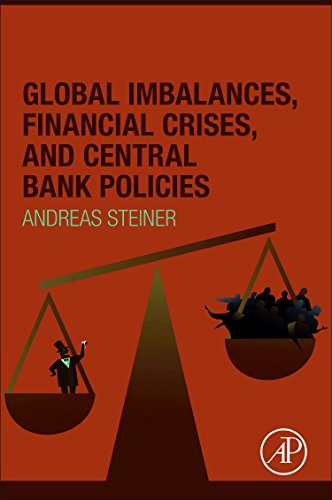 Global Imbalances Financial Crises And Central Bank Policies 1st Edition Andreas Steiner