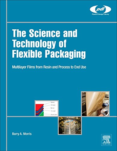 The Science And Technology Of Flexible Packaging Multilayer Films From Resin And Process To End Use 1st Edition Barry A Morris