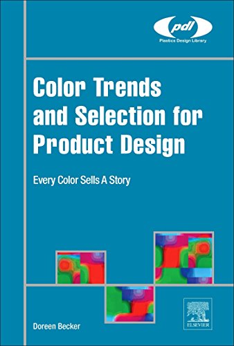 Color Trends And Selection For Product Design Every Color Sells A Story 1st Edition Doreen Becker