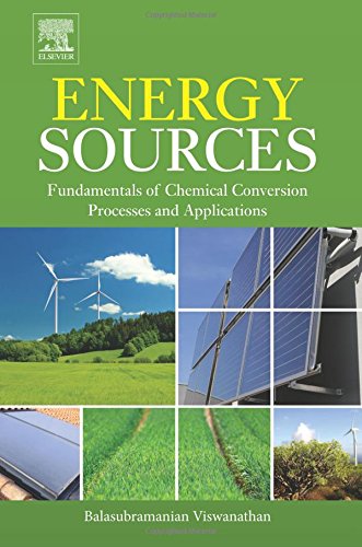 Energy Sources Fundamentals Of Chemical Conversion Processes And Applications 1st Edition Balasubramanian Viswanathan