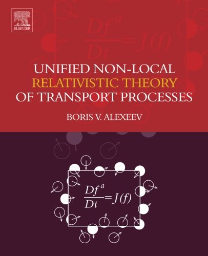 Unified Nonlocal Relativistic Theory Of Transport Processes 1st Edition Boris V Alexeev