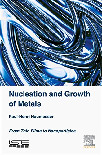 Nucleation And Growth Of Metals From Thin Films To Nanoparticles 1st Edition Paulhenri Haumesser