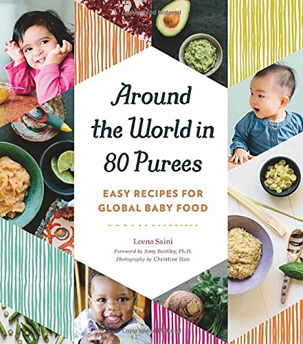 Around The World In 80 Purees Easy Recipes For Global Baby Food Leena Saini