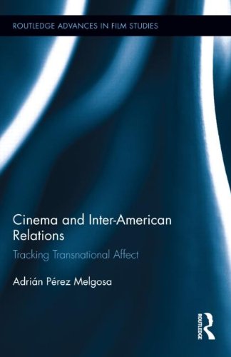 Cinema And Interamerican Relations Tracking Transnational Affect Adrin Prez Melgosa