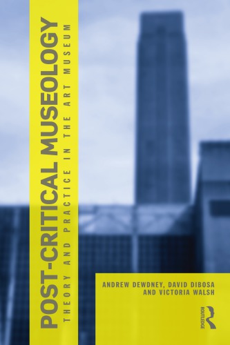 Post Critical Museology Theory And Practice In The Art Museum Andrew Dewdney
