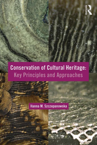 Conservation Of Cultural Heritage Key Principles And Approaches 1st Edition Hanna M Szczepanowska