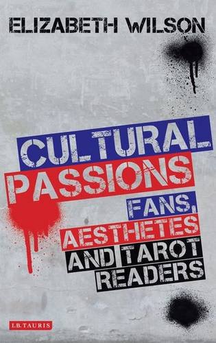 Cultural Passions Fans Aesthetes And Tarot Readers Elizabeth Wilson