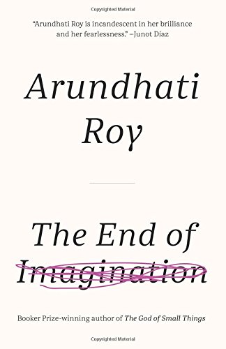 The End Of Imagination The Cost Of Living Power Politics War Talk Public Power In The Age Of Empire And An Ordinary Persons Guide To Empire Arundhati Roy