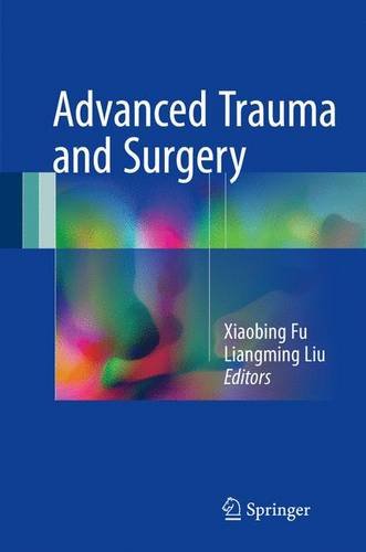 Advanced Trauma And Surgery 1st Edition Xiaobing Fu Liangming Liu Eds