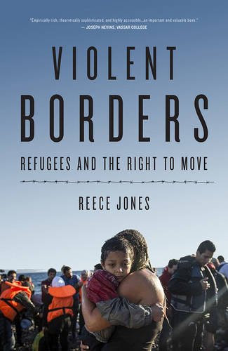 Violent Borders Refugees And The Right To Move Reece Jones