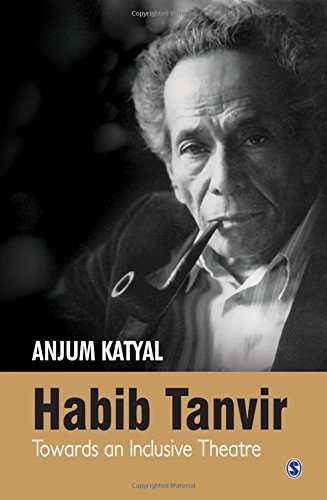 Habib Tanvir Towards An Inclusive Theatre 1st Edition Anjum Katyal