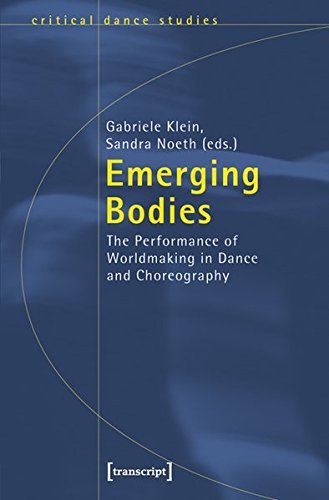 Emerging Bodies The Performance Of Worldmaking In Dance And Choreography Gabriele Klein