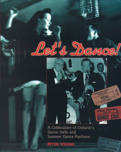 Lets Dance A Celebration Of Ontarios Dance Halls And Summer Dance Pavilions Peter Young