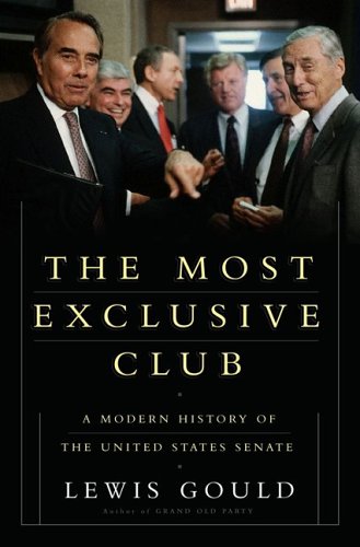 The Most Exclusive Club A History Of The Modern United States Senate New Title Lewis L Gould