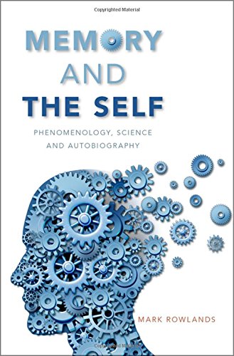 Memory And The Self Phenomenology Science And Autobiography 1st Edition Mark Rowlands