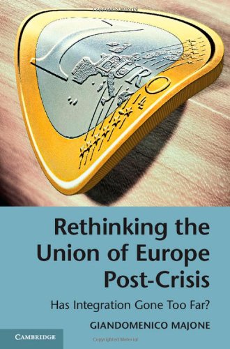 Rethinking The Union Of Europe Postcrisis Has Integration Gone Too Far Giandomenico Majone