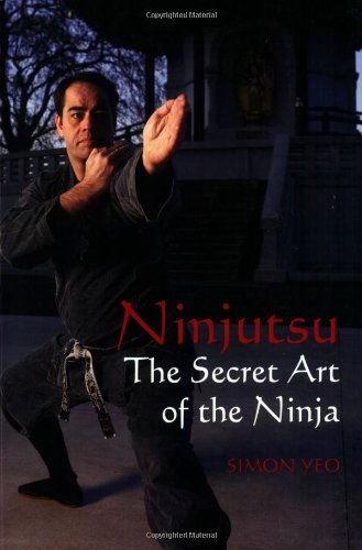 Ninjutsu The Secret Art Of The Ninja Simon Yeo