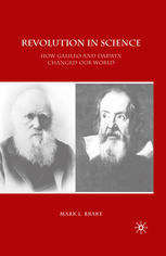 Revolution In Science How Galileo And Darwin Changed Our World 1st Edition Mark L Brake Auth