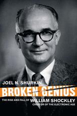 Broken Genius The Rise And Fall Of William Shockley Creator Of The Electronic Age 2nd Edition Joel N Shurkin Auth