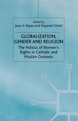 Globalization Gender And Religion The Politics Of Womens Rights In Catholic And Muslim Contexts 1st Edition Jane H Bayes