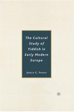 The Cultural Study Of Yiddish In Early Modern Europe 1st Edition Jerold C Frakes Auth