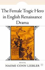 The Female Tragic Hero In English Renaissance Drama 1st Edition Naomi Conn Liebler Eds