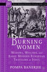 Burning Women Widows Witches And Early Modern European Travelers In India 1st Edition Pompa Banerjee Auth