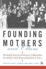 Founding Mothers And Others Women Educational Leaders During The Progressive Era 1st Edition Alan R Sadovnik