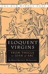 Eloquent Virgins From Thecla To Joan Of Arc 1st Edition Maud Burnett Mcinerney Auth