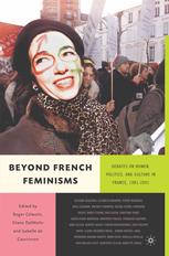 Beyond French Feminisms Debates On Women Politics And Culture In France 19812001 1st Edition Roger Clestin