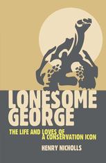 Lonesome George The Life And Loves Of A Conservation Icon 1st Edition Henry Nicholls Auth