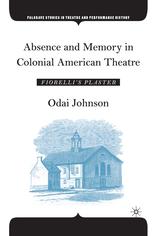 Absence And Memory In Colonial American Theatre Fiorellis Plaster 1st Edition Odai Johnson Auth