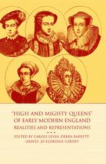 High And Mighty Queens Of Early Modern England Realities And Representations 1st Edition Carole Levin