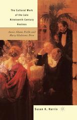 The Cultural Work Of The Late Nineteenthcentury Hostess Annie Adams Fields And Mary Gladstone Drew 1st Edition Susan K Harris Auth