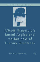 F Scott Fitzgeralds Racial Angles And The Business Of Literary Greatness 1st Edition Michael Nowlin Auth
