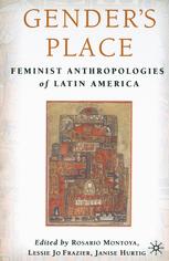 Genders Place Feminist Anthropologies Of Latin America 1st Edition Rosario Montoya
