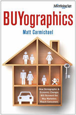 Buyographics How Demographic And Economic Changes Will Reinvent The Way Marketers Reach Consumers 1st Edition Matt Carmichael Auth