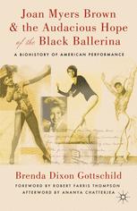 Joan Myers Brown The Audacious Hope Of The Black Ballerina A Biohistory Of American Performance 1st Edition Brenda Dixon Gottschild Auth