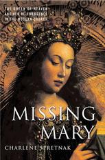 Missing Mary The Queen Of Heaven And Her Reemergence In The Modern Church 1st Edition Charlene Spretnak Auth
