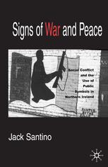Signs Of War And Peace Social Conflict And The Uses Of Symbols In Public In Northern Ireland 1st Edition Jack Santino Auth