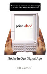 Print Is Dead Books In Our Digital Age 1st Edition Jeff Gomez Auth