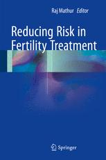 Reducing Risk In Fertility Treatment 1st Edition Raj Mathur Eds