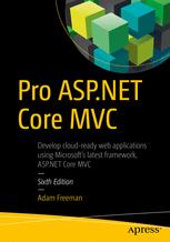 Pro Aspnet Core Mvc Develop Cloudready Web Applications Using Microsofts Latest Framework Aspnet Core Mvc Sixth Edition 6th Edition Adam Freeman